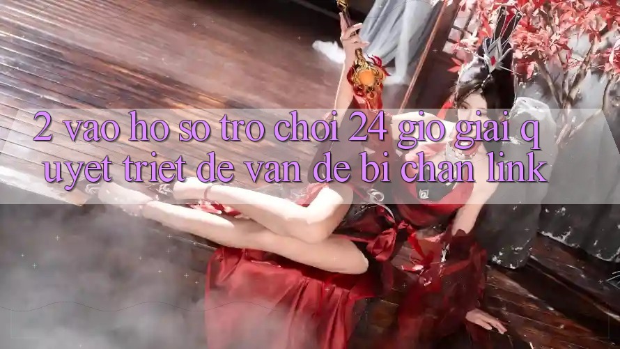 2. Vào hồ sơ Trò chơi 24 Giờ: Giải Quyết Triệt Để Vấn Đề Bị Chặn Link 2. Vào hồ sơ Trò chơi 24 Giờ: Giải Quyết Triệt Để Vấn Đề Bị Chặn Link