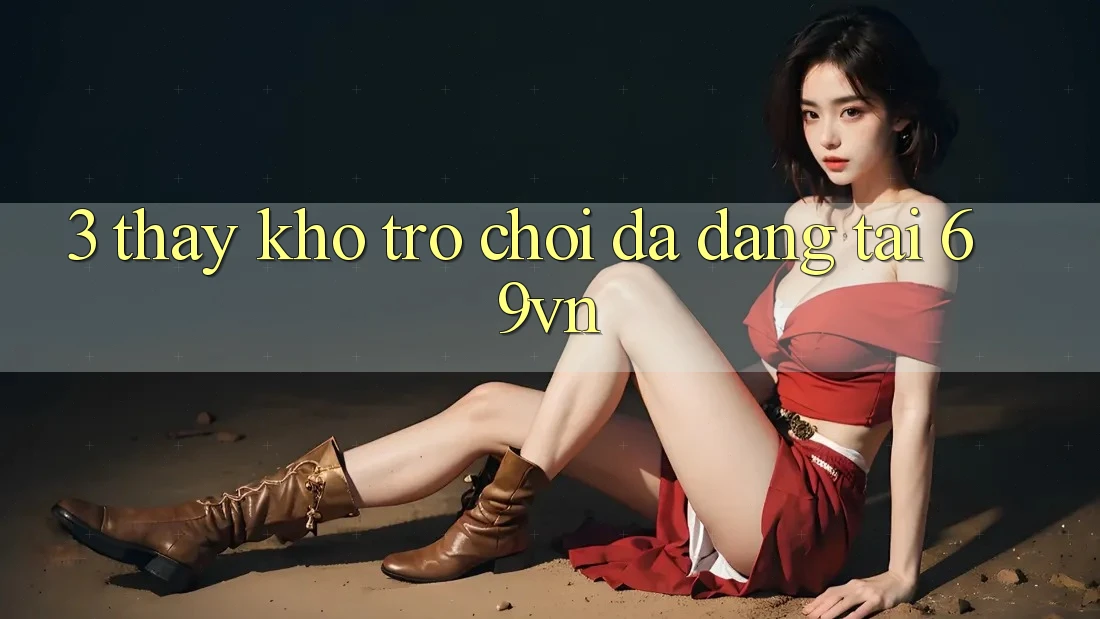3. Thấy Kho Trò Chơi Đa Dạng Tại 69vn