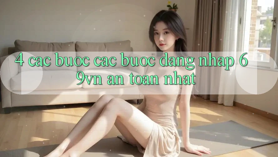 4. Các bước Các Bước Đăng Nhập 69vn An Toàn Nhất