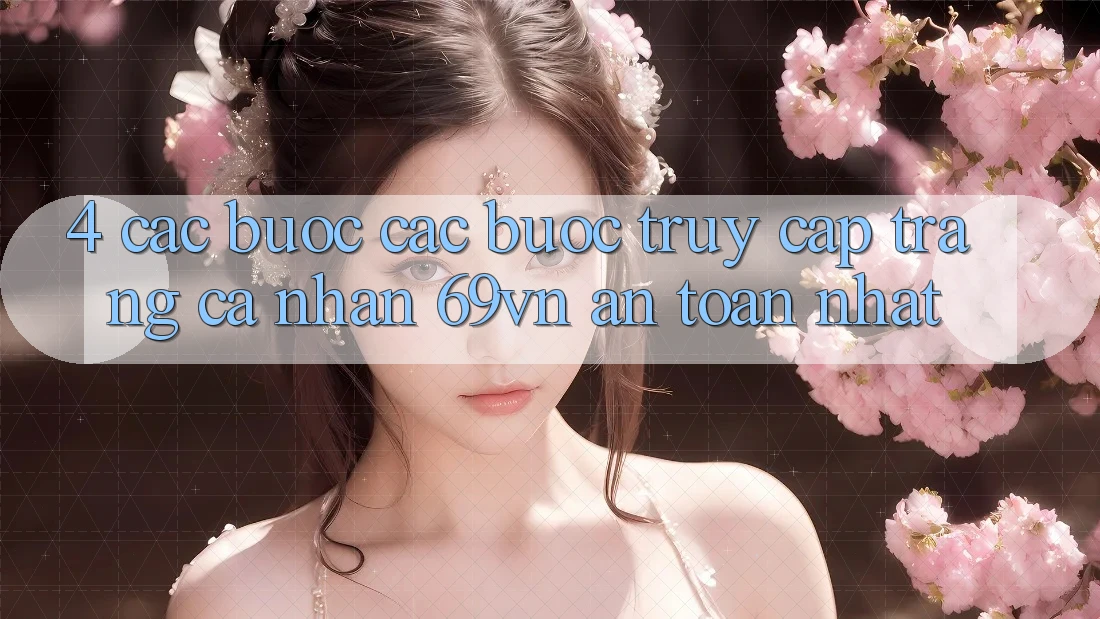 4. Các bước Các Bước Truy cập trang cá nhân 69vn An Toàn Nhất