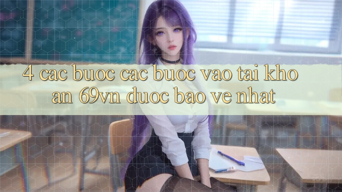 4. Các bước Các Bước Vào tài khoản 69vn Được bảo vệ Nhất