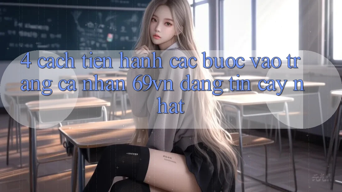 4. Cách tiến hành Các Bước Vào trang cá nhân 69vn Đáng tin cậy Nhất