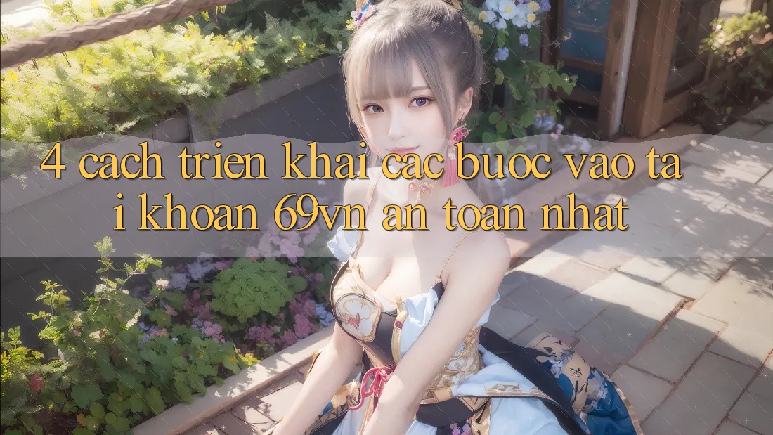 4. Cách triển khai Các Bước Vào tài khoản 69vn An Toàn Nhất