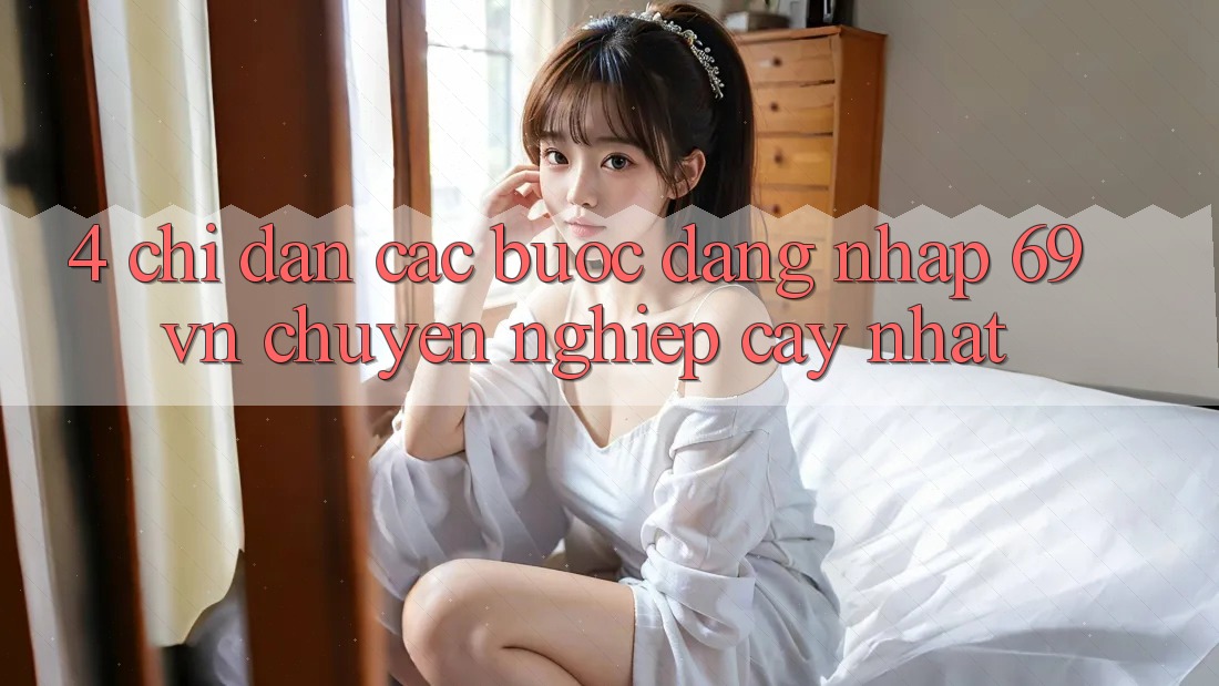 4. Chỉ dẫn Các Bước Đăng Nhập 69vn Chuyên nghiệp cậy Nhất 4. Chỉ dẫn Các Bước Đăng Nhập 69vn Chuyên nghiệp cậy Nhất