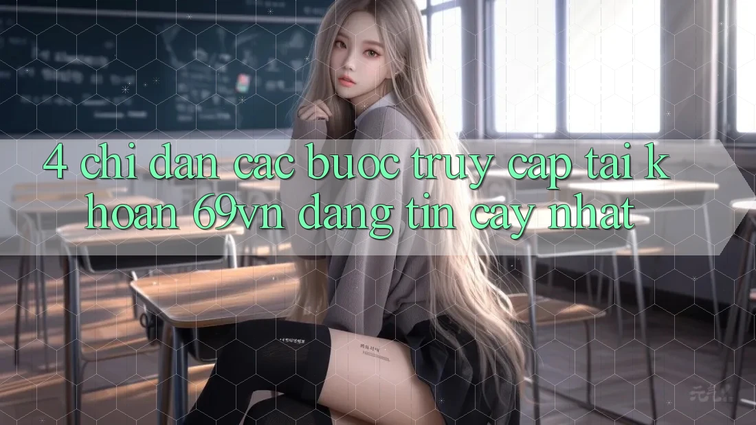 4. Chỉ dẫn Các Bước Truy cập tài khoản 69vn Đáng tin cậy Nhất