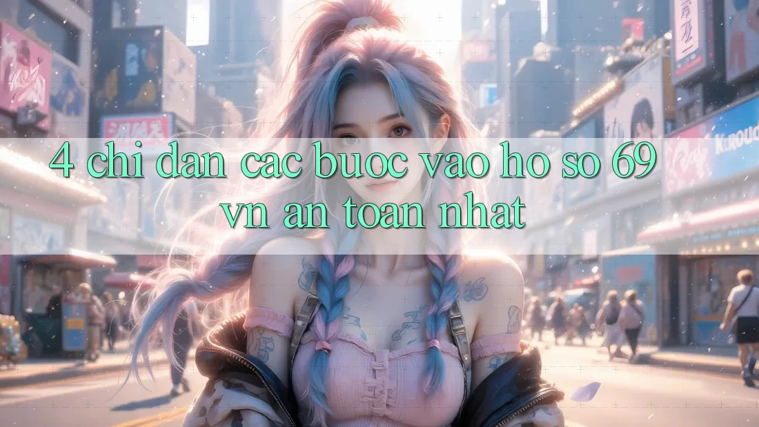 4. Chỉ dẫn Các Bước Vào hồ sơ 69vn An Toàn Nhất 4. Chỉ dẫn Các Bước Vào hồ sơ 69vn An Toàn Nhất