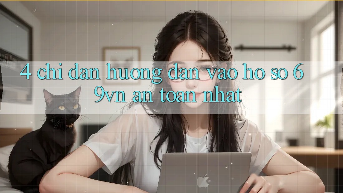 4. Chỉ dẫn Hướng dẫn Vào hồ sơ 69vn An Toàn Nhất