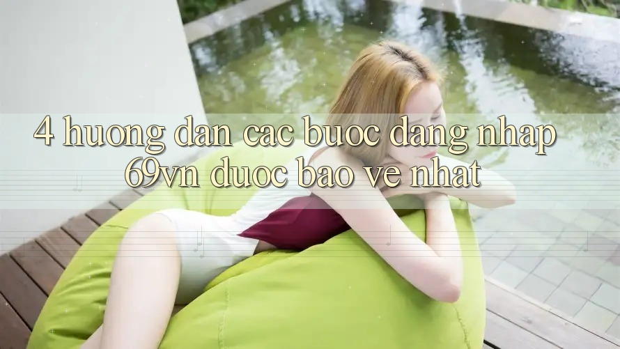 4. Hướng Dẫn Các Bước Đăng Nhập 69vn Được bảo vệ Nhất