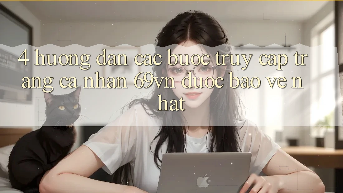 4. Hướng dẫn Các Bước Truy cập trang cá nhân 69vn Được bảo vệ Nhất