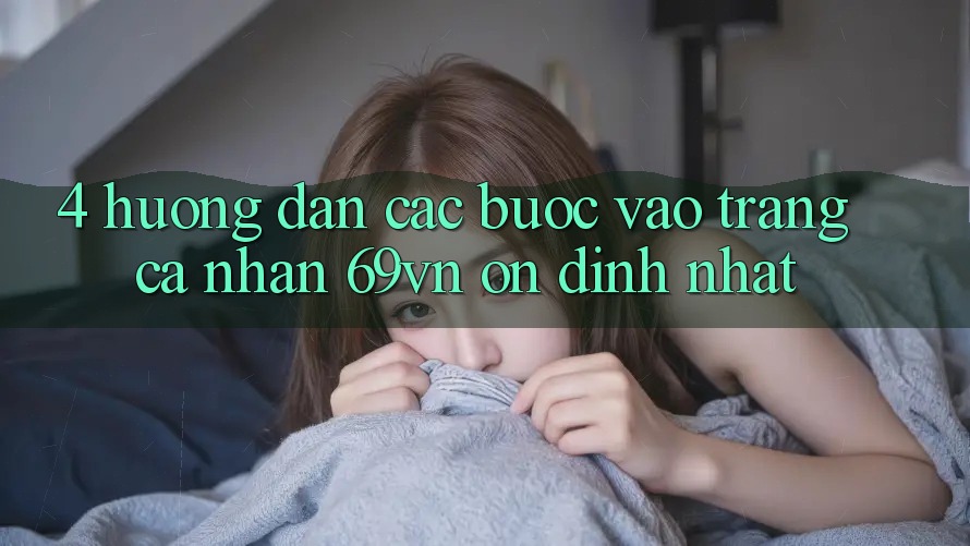 4. Hướng Dẫn Các Bước Vào trang cá nhân 69vn Ổn định Nhất