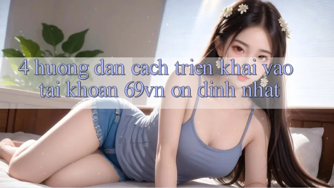 4. Hướng Dẫn Cách triển khai Vào tài khoản 69vn Ổn định Nhất