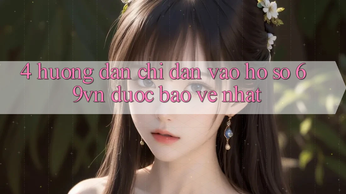 4. Hướng Dẫn Chỉ dẫn Vào hồ sơ 69vn Được bảo vệ Nhất