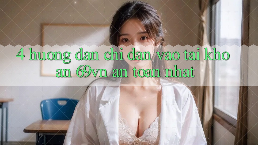 4. Hướng Dẫn Chỉ dẫn Vào tài khoản 69vn An toàn Nhất