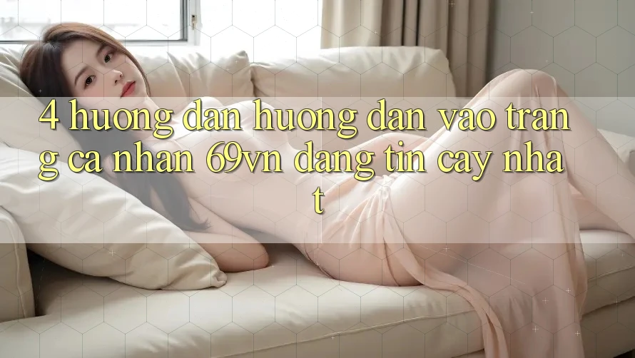 4. Hướng Dẫn Hướng dẫn Vào trang cá nhân 69vn Đáng tin cậy Nhất