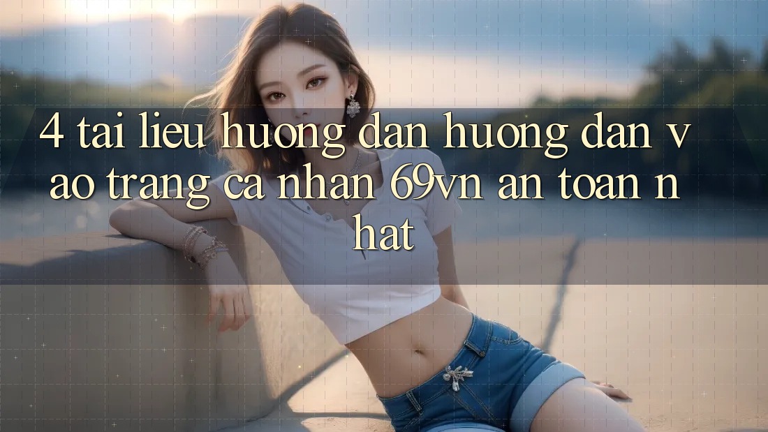 4. Tài liệu hướng dẫn Hướng dẫn Vào trang cá nhân 69vn An Toàn Nhất