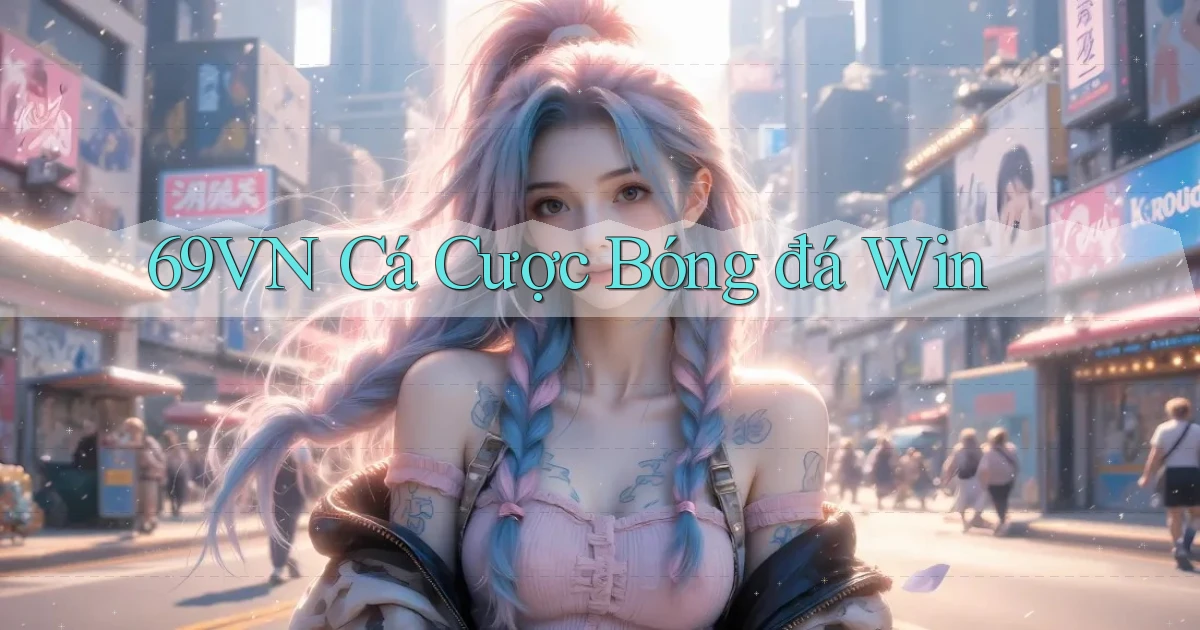 69vn  cá cược bóng đá win