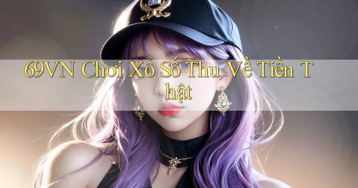 69vn  Chơi xổ số thu về tiền thật