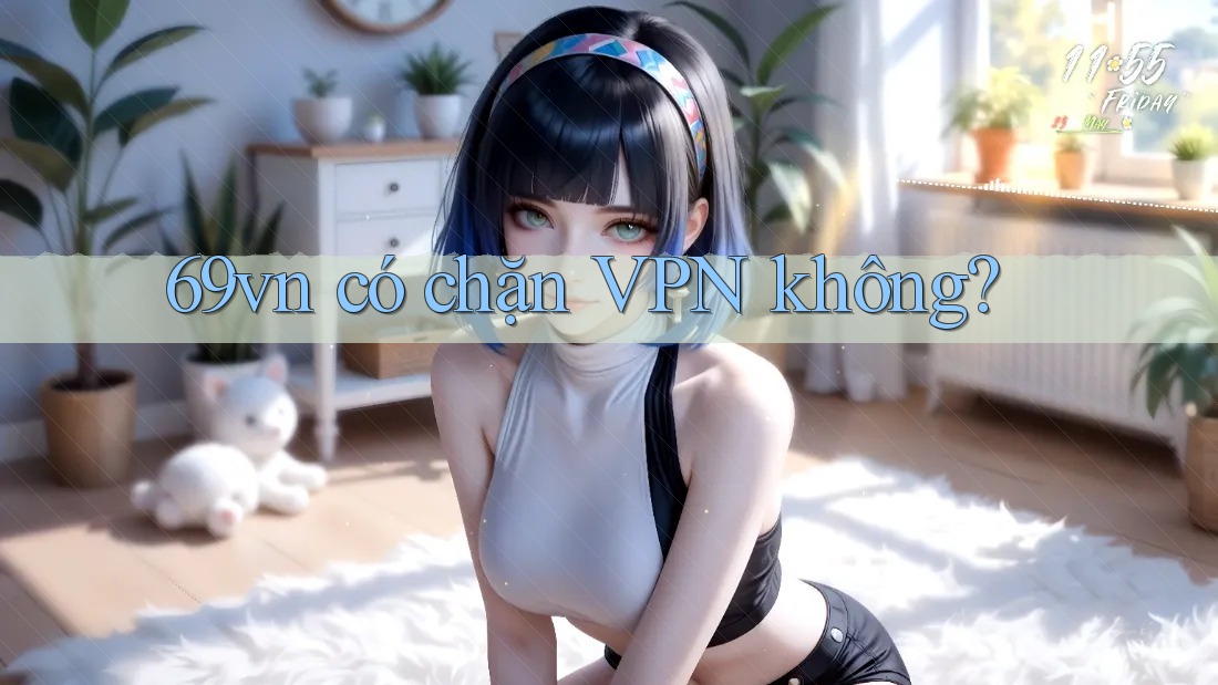 69vn có chặn VPN không? 69vn có chặn VPN không?