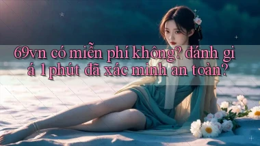 69vn có miễn phí không đánh giá 1 phút đã xác minh an toàn