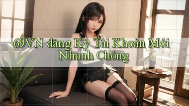 69vn  đăng ký tài khoản mới nhanh chóng