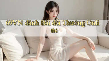69vn  đánh bài đổi thưởng online
