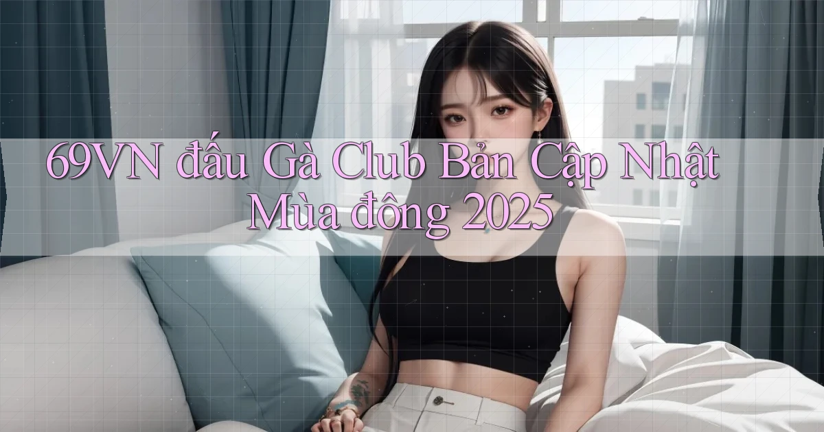 69vn  đấu gà club bản cập nhật mùa đông 2025
