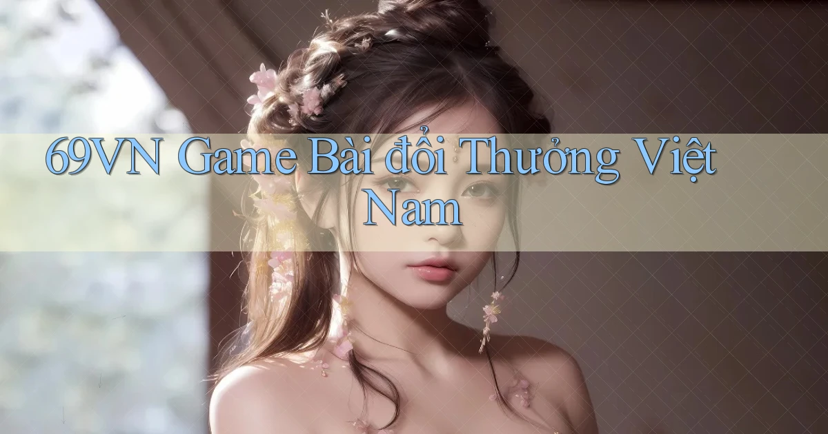 69vn  game bài đổi thưởng việt nam