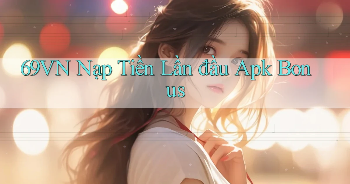 69vn  nạp tiền lần đầu apk bonus