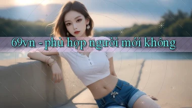 69vn   phù hợp người mới không