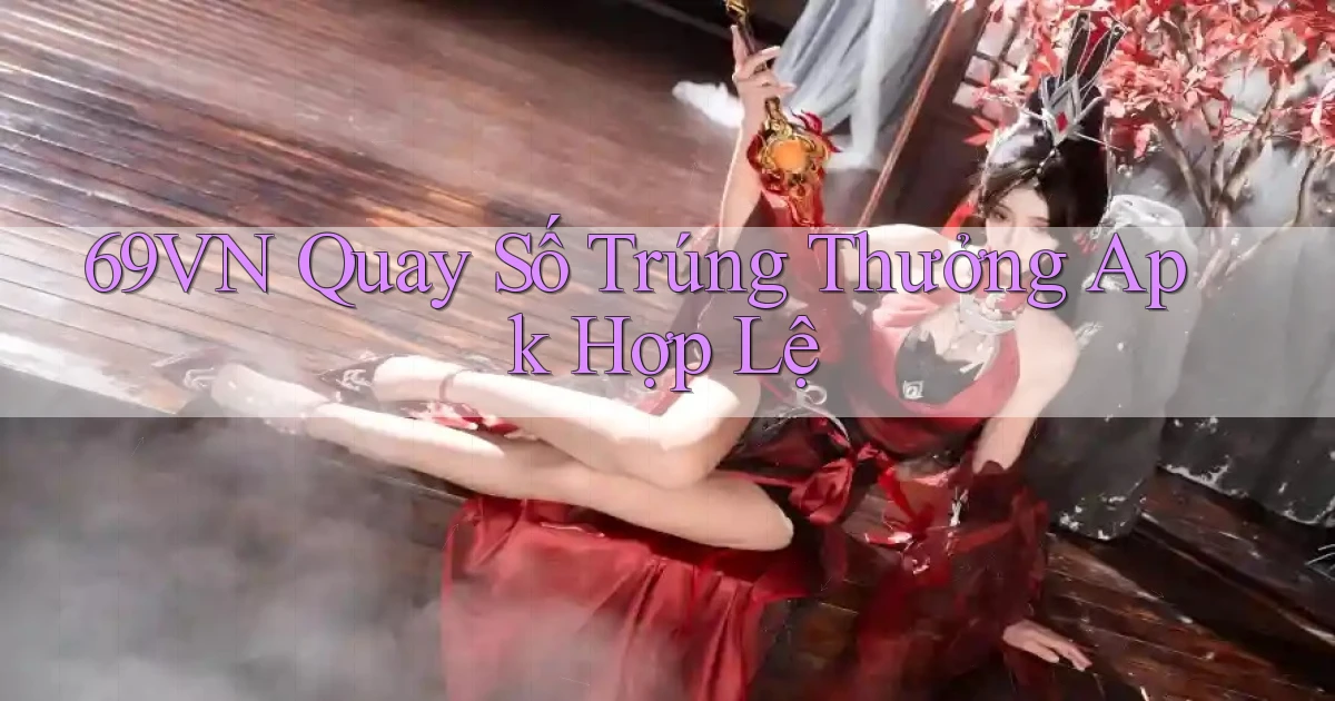 69vn  quay số trúng thưởng apk hợp lệ