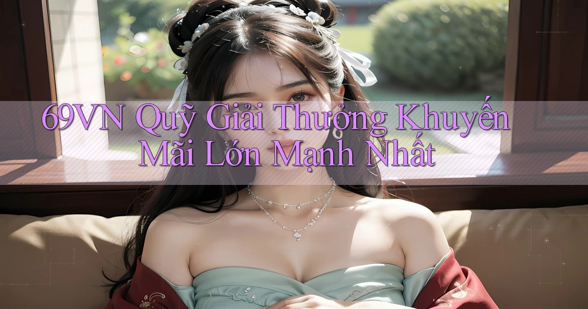 69vn  quỹ giải thưởng khuyến mãi lớn mạnh nhất