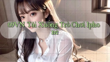 69vn  tải xuống trò chơi iphone