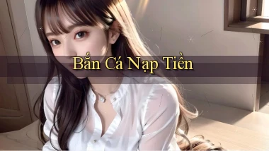 Bắn cá Nạp tiền