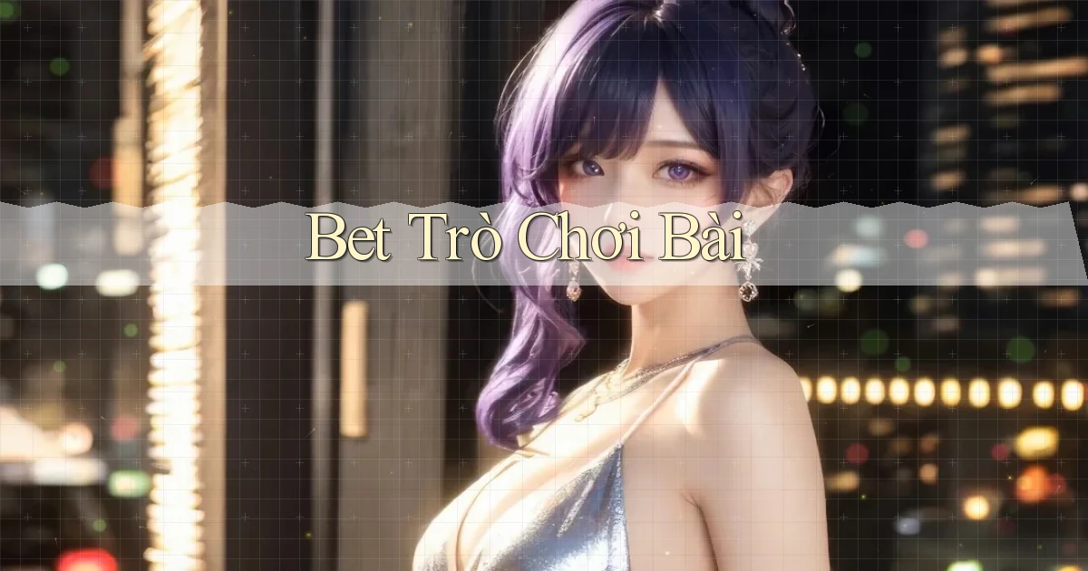 bet Trò chơi bài