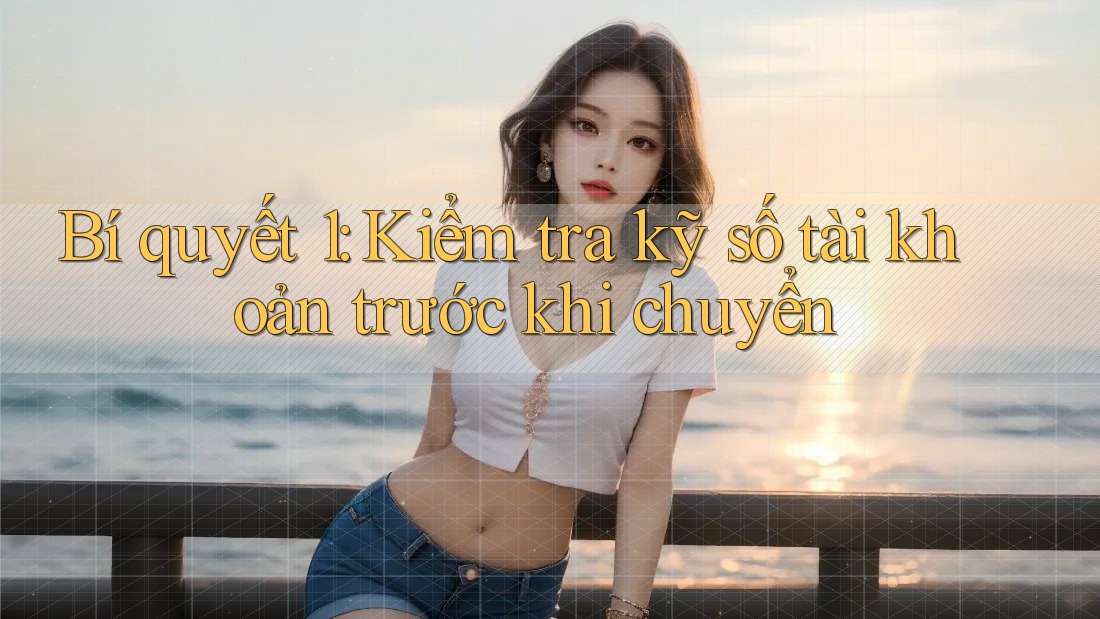 Bí quyết 1: Kiểm tra kỹ số tài khoản trước khi chuyển Bí quyết 1: Kiểm tra kỹ số tài khoản trước khi chuyển