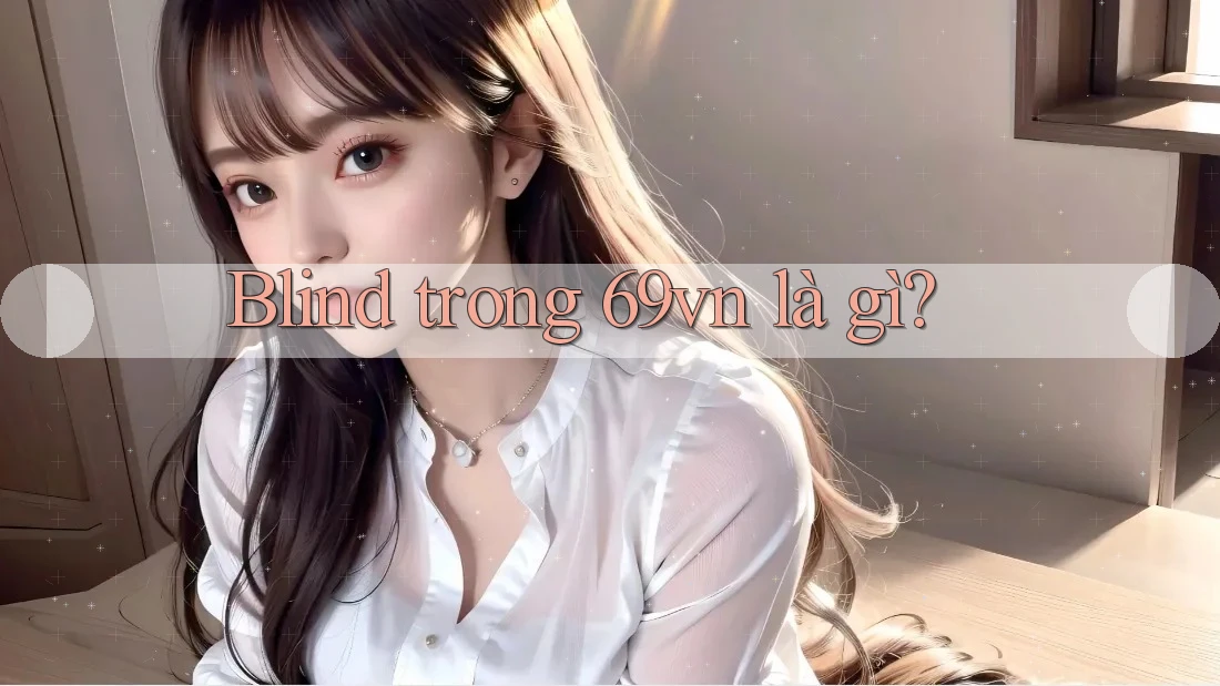 Blind trong 69vn là gì?