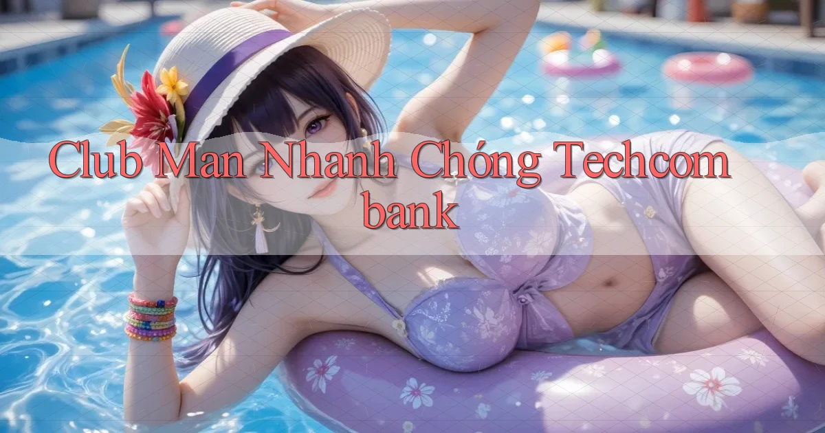club man nhanh chóng techcombank