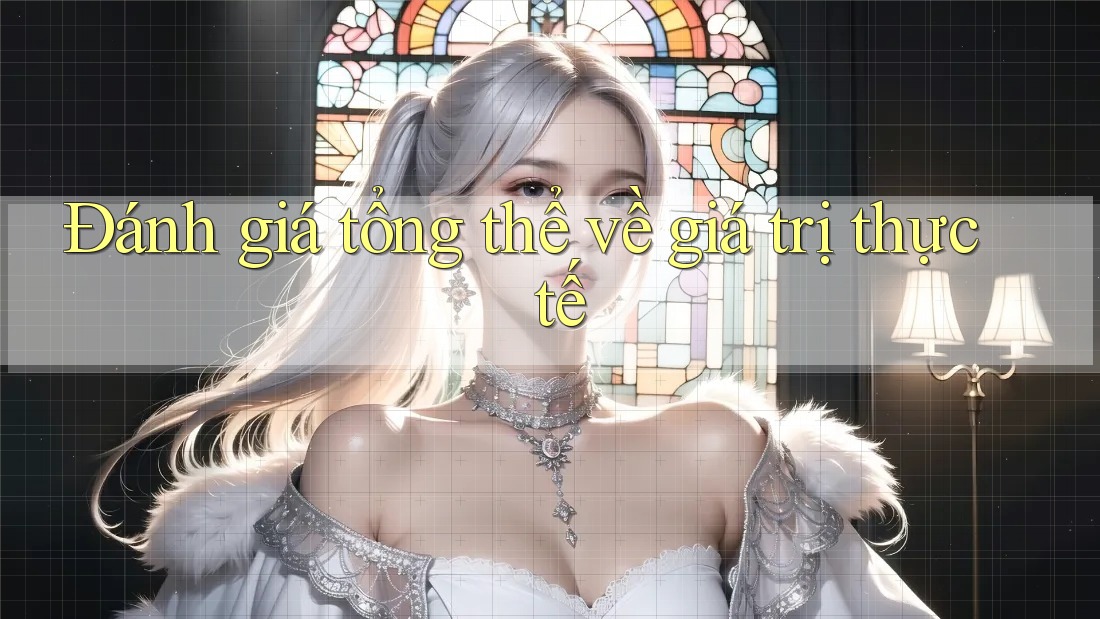 Đánh giá tổng thể về giá trị thực tế