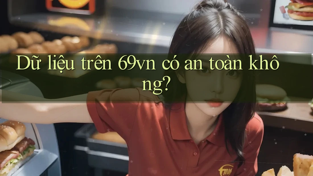 Dữ liệu trên 69vn có an toàn không?