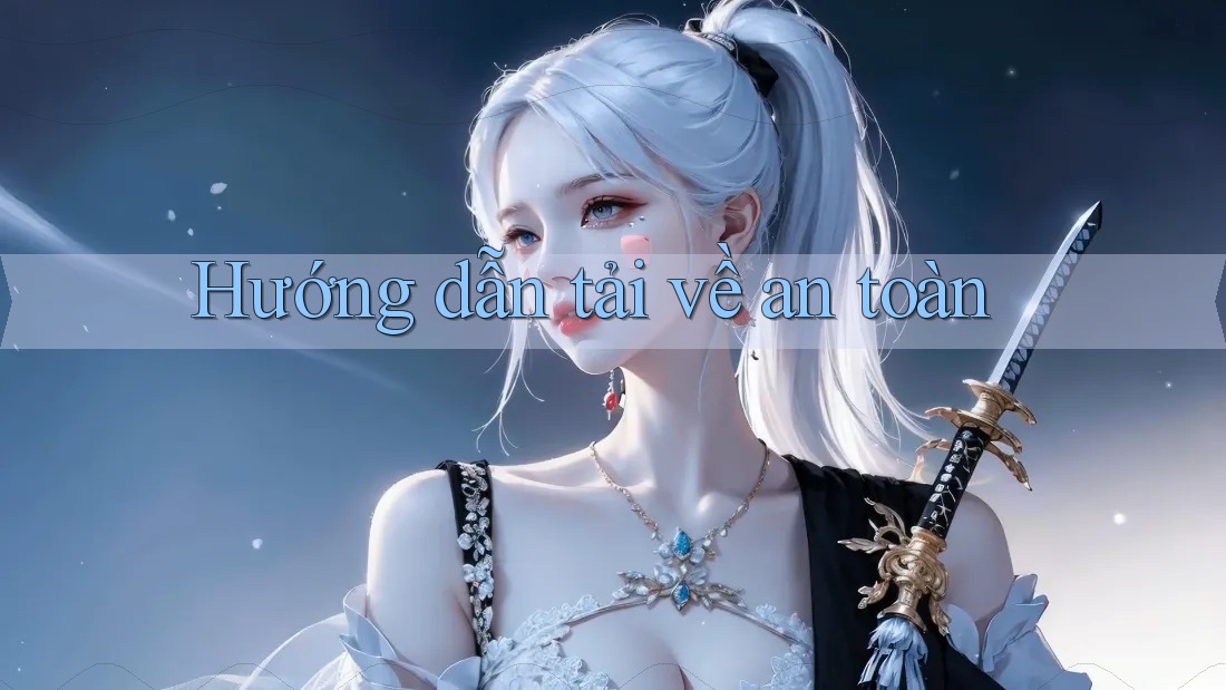 Hướng dẫn tải về an toàn