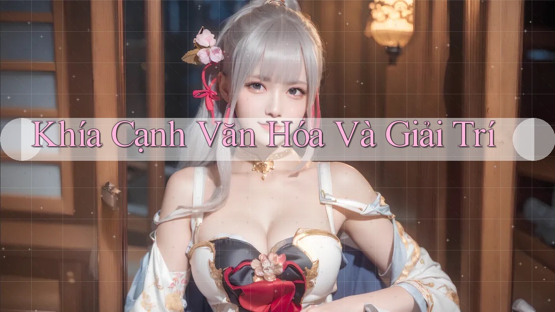 Khía Cạnh Văn Hóa Và Giải Trí Khía Cạnh Văn Hóa Và Giải Trí