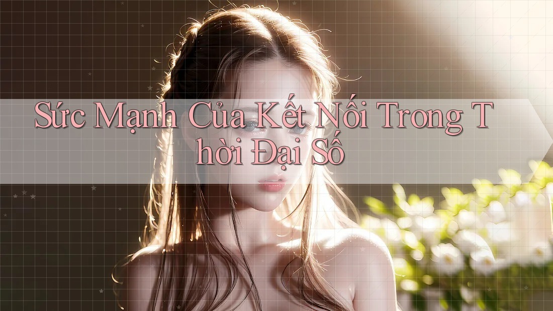 Sức Mạnh Của Kết Nối Trong Thời Đại Số Sức Mạnh Của Kết Nối Trong Thời Đại Số