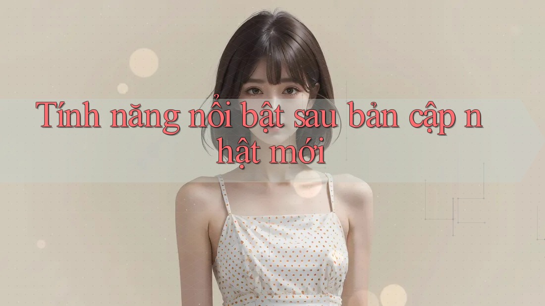 Tính năng nổi bật sau bản cập nhật mới