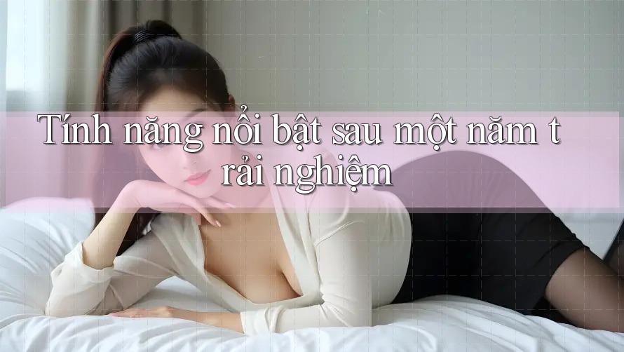 Tính năng nổi bật sau một năm trải nghiệm