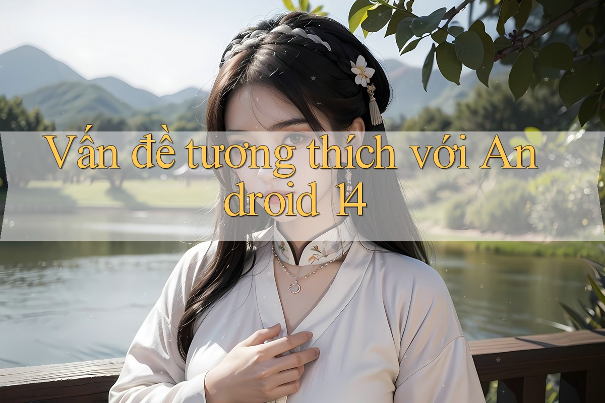 Vấn đề tương thích với Android 14